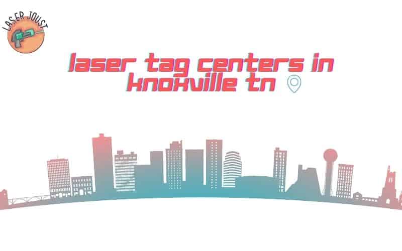 Top 5 Laser Tag Centers in Knoxville TN